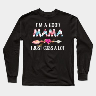 I'm A Good Mama Flamingo I Just Cuss A Lot Long Sleeve T-Shirt